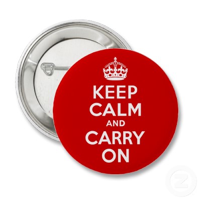 Keep calm and carry on