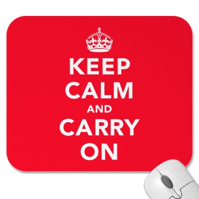 Keep calm and carry on